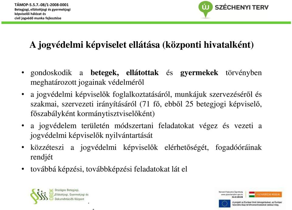 betegjogi képviselő, főszabályként kormánytisztviselőként) a jogvédelem területén módszertani feladatokat végez és vezeti a jogvédelmi