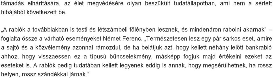 Természetesen lesz egy pár sarkos eset, amire a sajtó és a közvélemény azonnal rámozdul, de ha belátjuk azt, hogy kellett néhány lelőtt bankrabló ahhoz, hogy