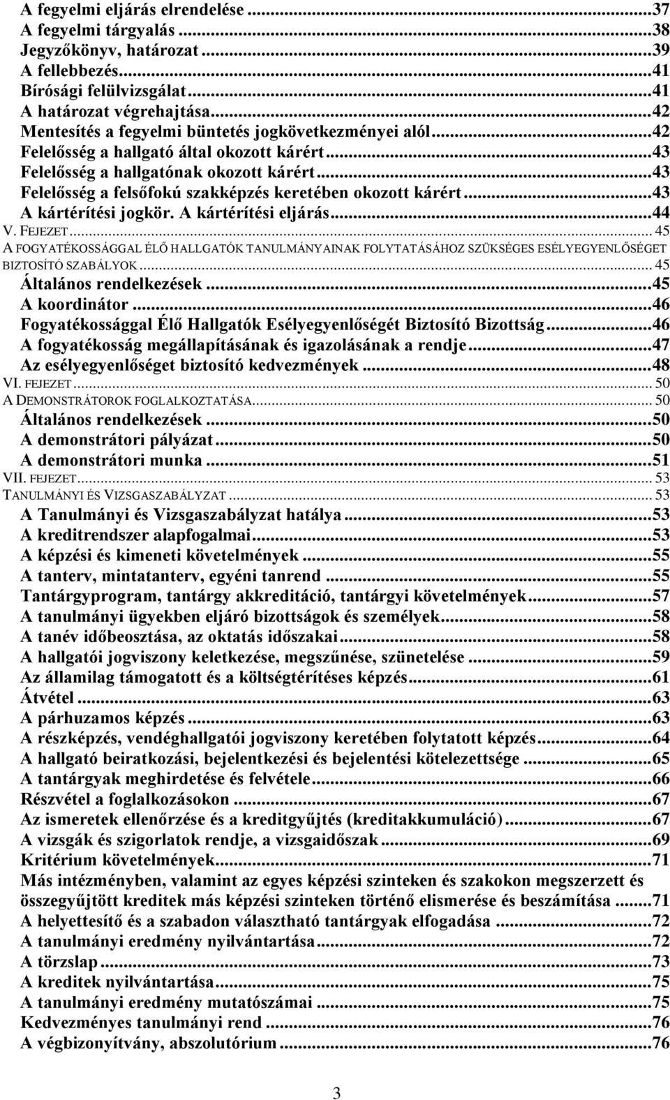 .. 43 Felelősség a felsőfokú szakképzés keretében okozott kárért... 43 A kártérítési jogkör. A kártérítési eljárás... 44 V. FEJEZET.