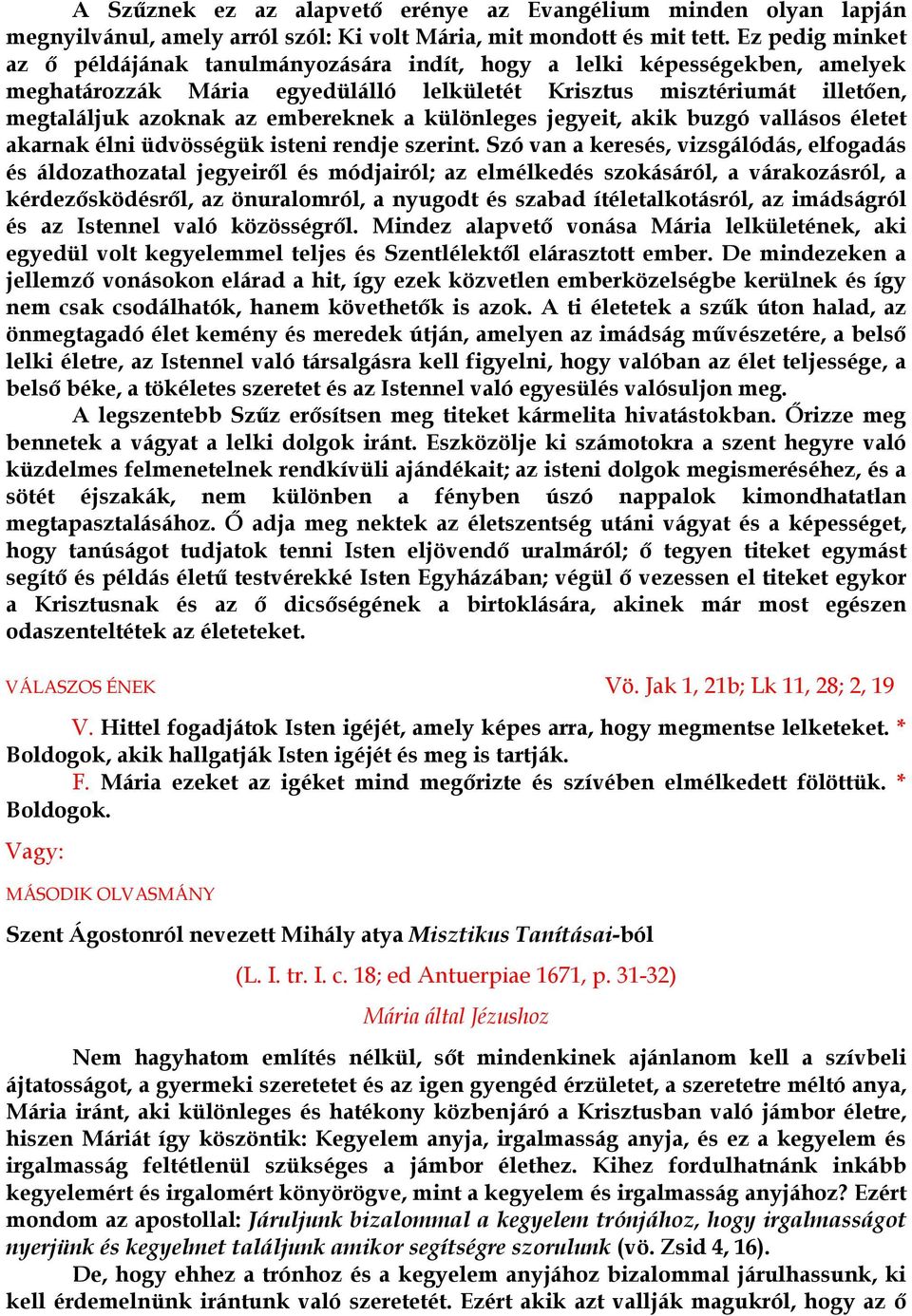 embereknek a különleges jegyeit, akik buzgó vallásos életet akarnak élni üdvösségük isteni rendje szerint.