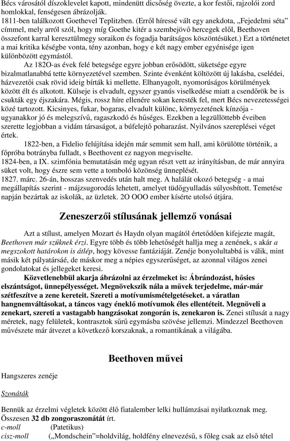 köszöntésüket.) Ezt a történetet a mai kritika késégbe vonta, tény azonban, hogy e két nagy ember egyénisége igen különbözött egymástól.