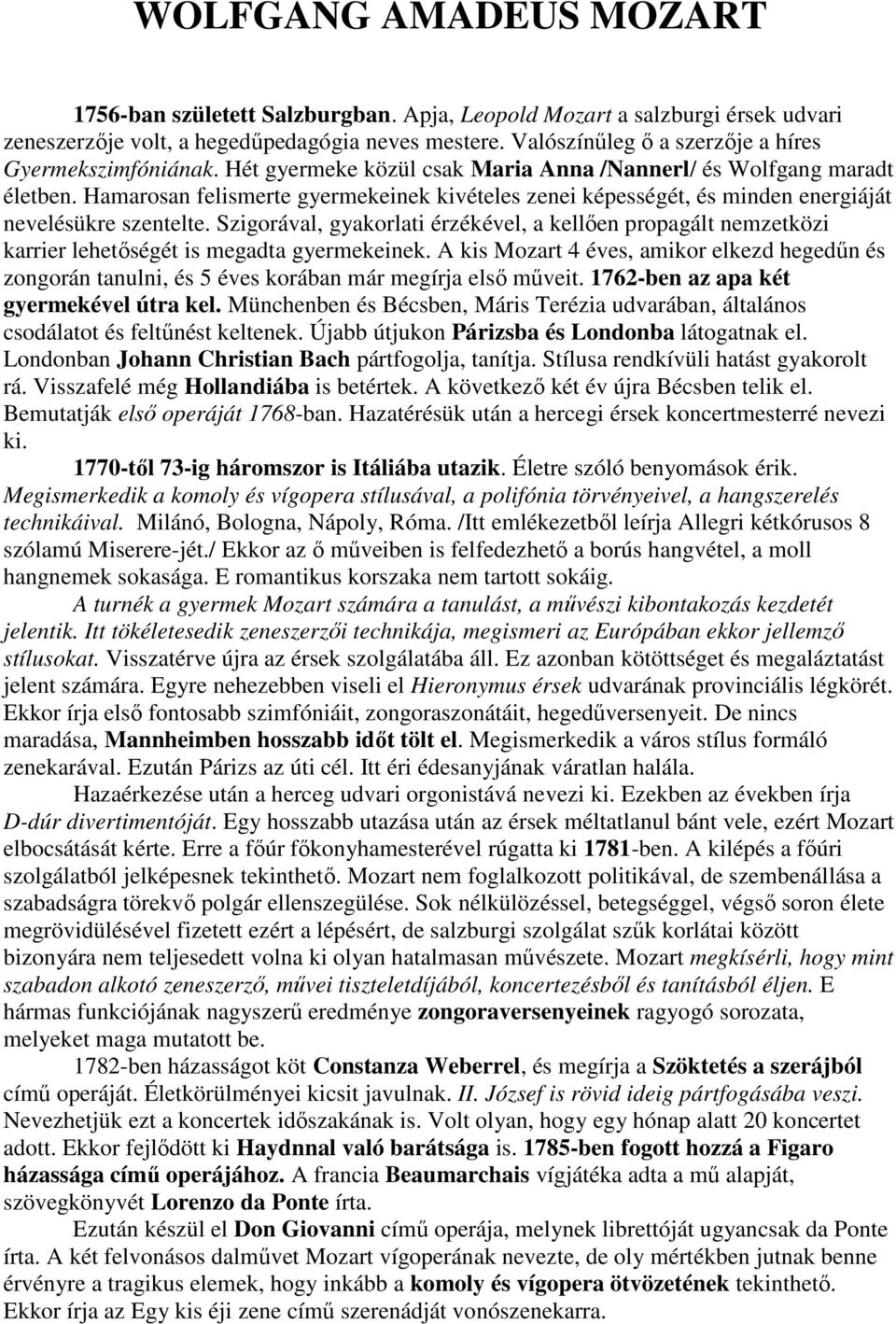 Hamarosan felismerte gyermekeinek kivételes zenei képességét, és minden energiáját nevelésükre szentelte.