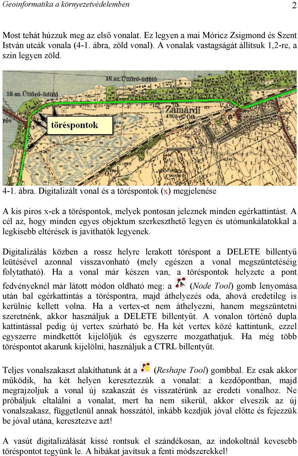 Digitalizált vonal és a töréspontok (x) megjelenése A kis piros x-ek a töréspontok, melyek pontosan jeleznek minden egérkattintást.