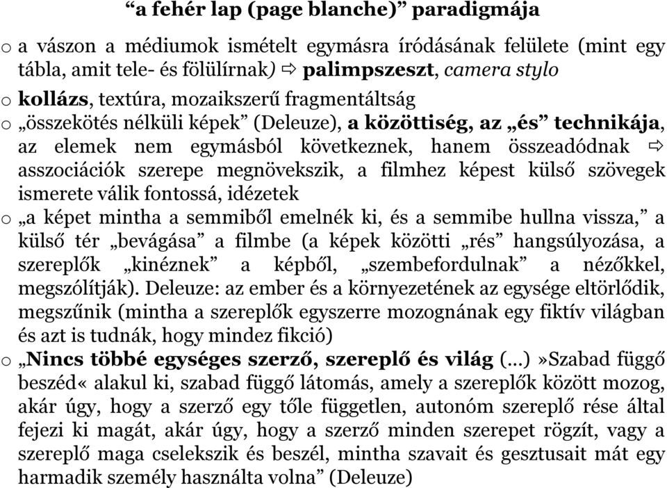 képest külső szövegek ismerete válik fontossá, idézetek o a képet mintha a semmiből emelnék ki, és a semmibe hullna vissza, a külső tér bevágása a filmbe (a képek közötti rés hangsúlyozása, a