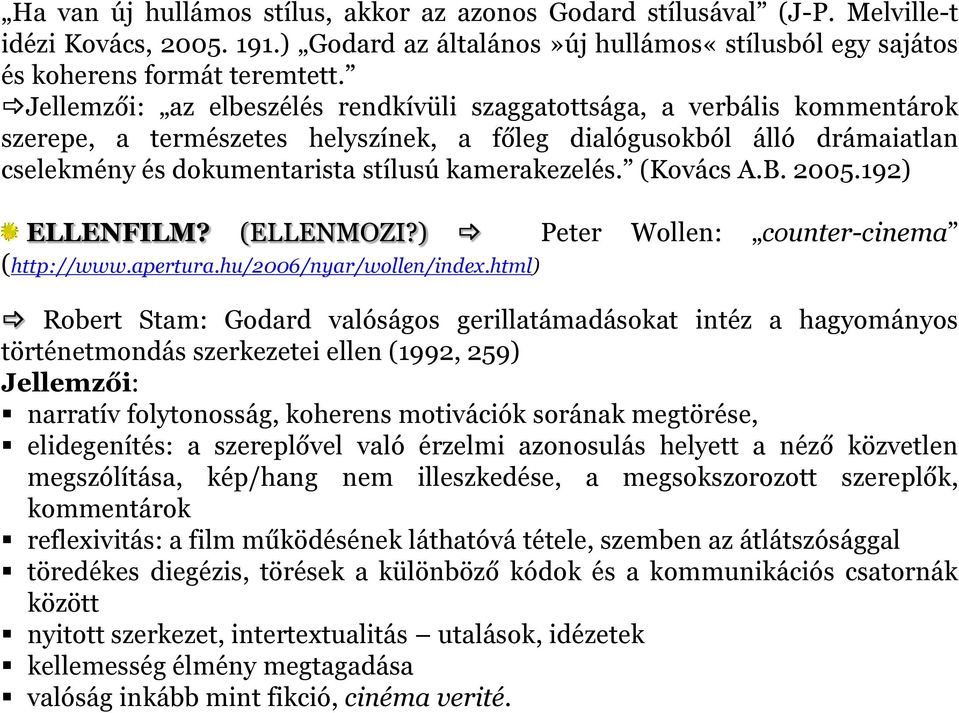 (Kovács A.B. 2005.192) ELLENFILM? (ELLENMOZI?) Peter Wollen: counter-cinema (http://www.apertura.hu/2006/nyar/wollen/index.