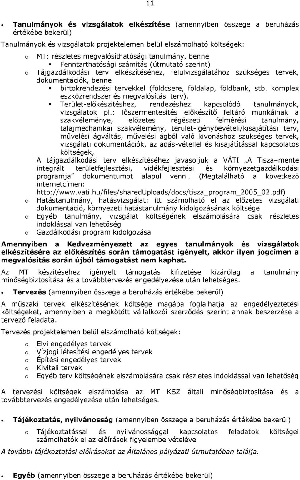 földalap, földbank, stb. komplex eszközrendszer és megvalósítási terv). Terület-előkészítéshez, rendezéshez kapcsolódó tanulmányok, vizsgálatok pl.