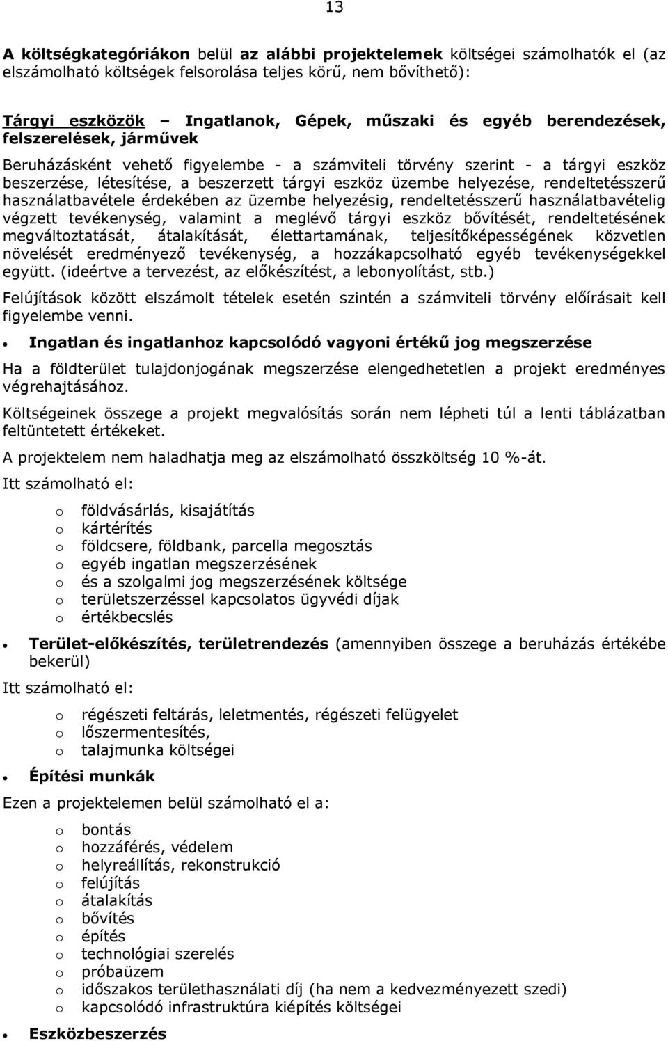 rendeltetésszerű használatbavétele érdekében az üzembe helyezésig, rendeltetésszerű használatbavételig végzett tevékenység, valamint a meglévő tárgyi eszköz bővítését, rendeltetésének