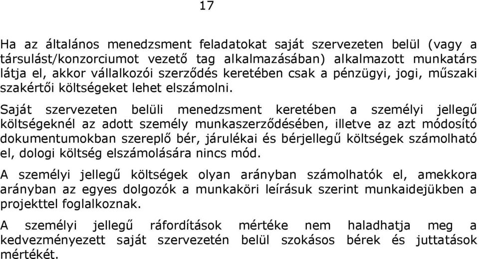 Saját szervezeten belüli menedzsment keretében a személyi jellegű költségeknél az adott személy munkaszerződésében, illetve az azt módosító dokumentumokban szereplő bér, járulékai és bérjellegű