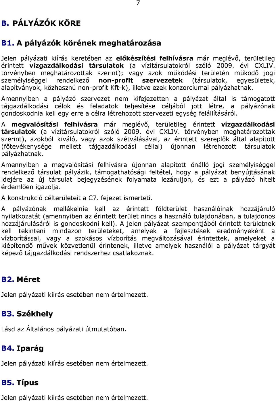 törvényben meghatározottak szerint); vagy azok működési területén működő jogi személyiséggel rendelkező non-profit szervezetek (társulatok, egyesületek, alapítványok, közhasznú non-profit Kft-k),