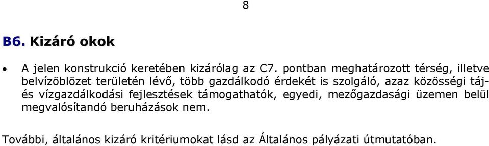 szolgáló, azaz közösségi tájés vízgazdálkodási fejlesztések támogathatók, egyedi, mezőgazdasági