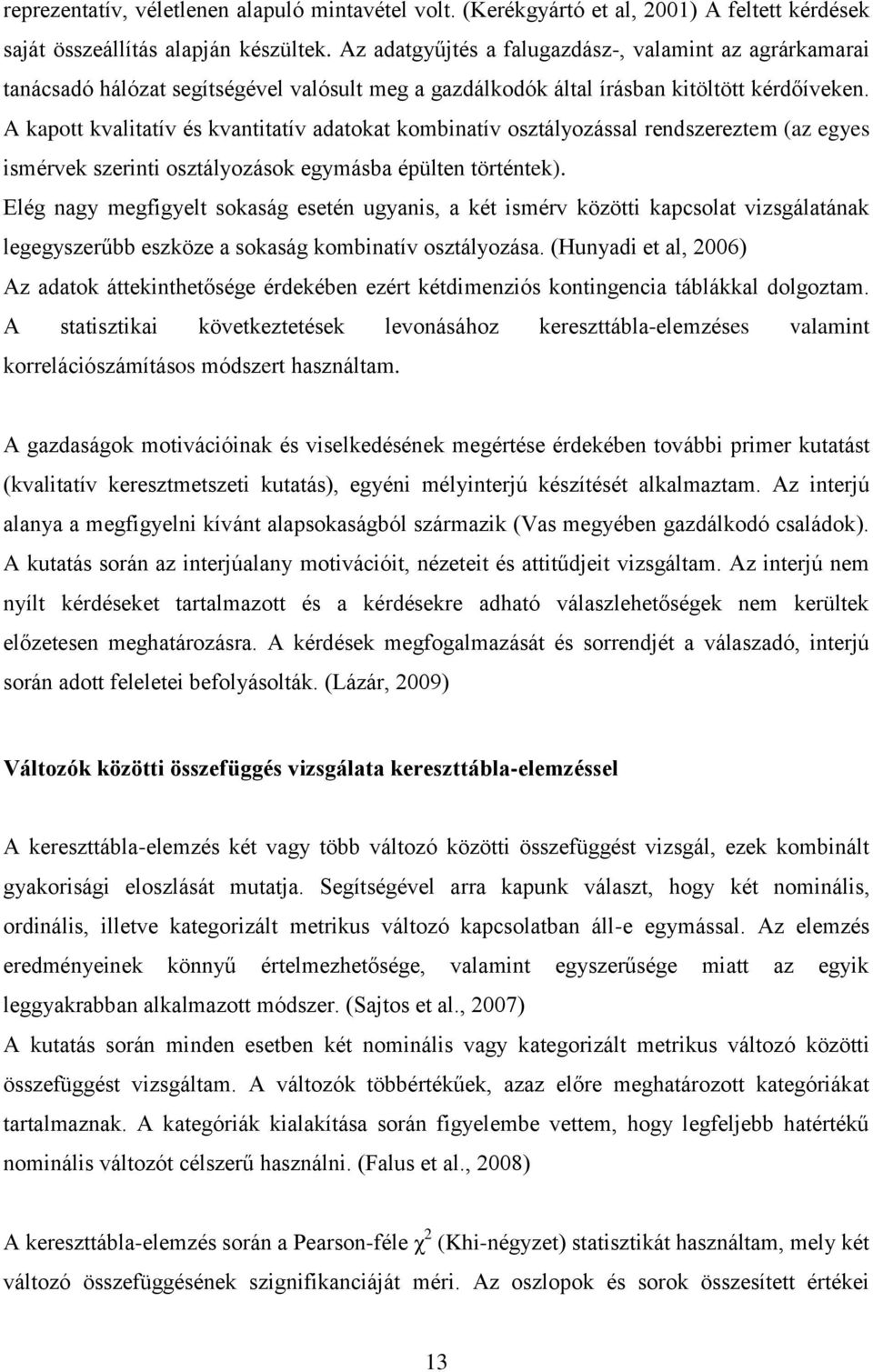 A kapott kvalitatív és kvantitatív adatokat kombinatív osztályozással rendszereztem (az egyes ismérvek szerinti osztályozások egymásba épülten történtek).