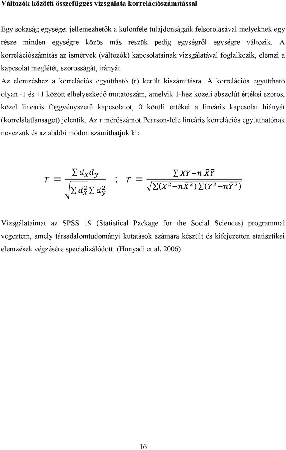 Az elemzéshez a korrelációs együttható (r) került kiszámításra.