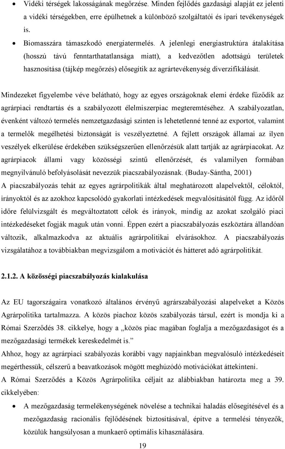 A jelenlegi energiastruktúra átalakítása (hosszú távú fenntarthatatlansága miatt), a kedvezőtlen adottságú területek hasznosítása (tájkép megőrzés) elősegítik az agrártevékenység diverzifikálását.