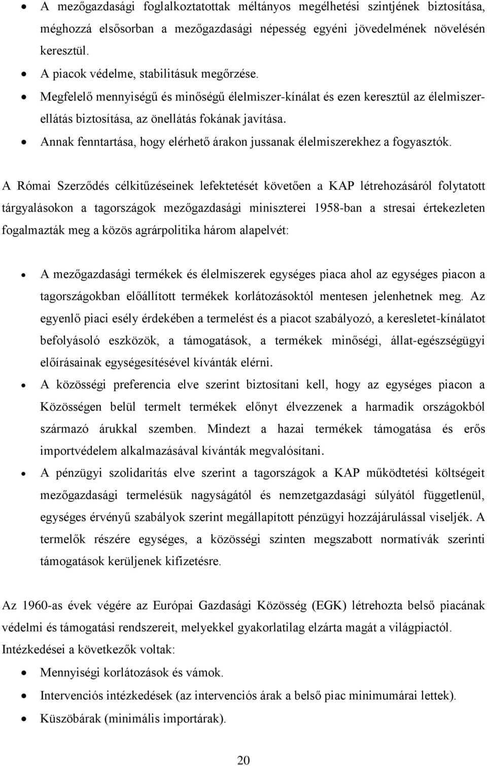 Annak fenntartása, hogy elérhető árakon jussanak élelmiszerekhez a fogyasztók.