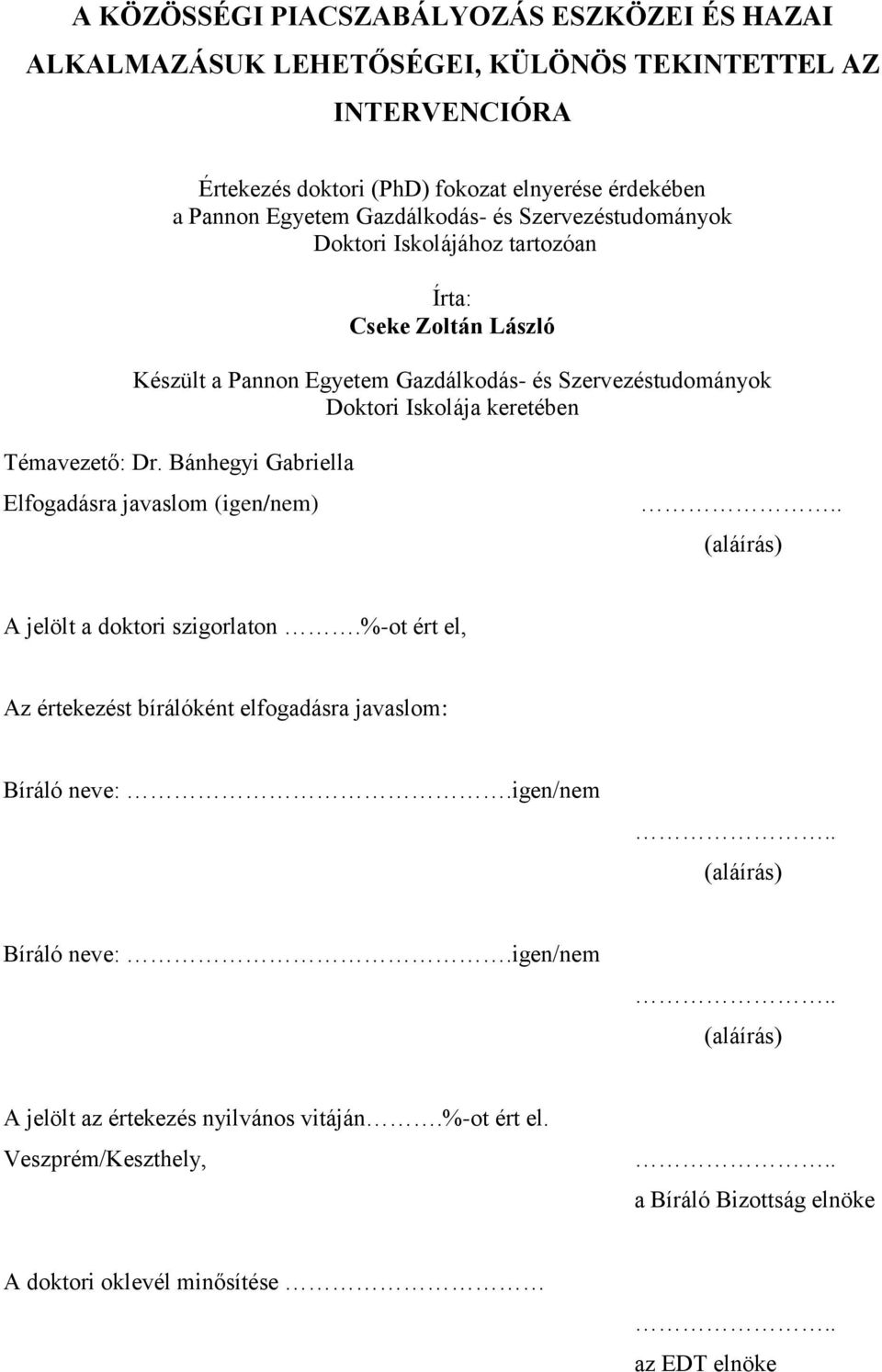 Témavezető: Dr. Bánhegyi Gabriella Elfogadásra javaslom (igen/nem).. (aláírás) A jelölt a doktori szigorlaton.%-ot ért el, Az értekezést bírálóként elfogadásra javaslom: Bíráló neve:.