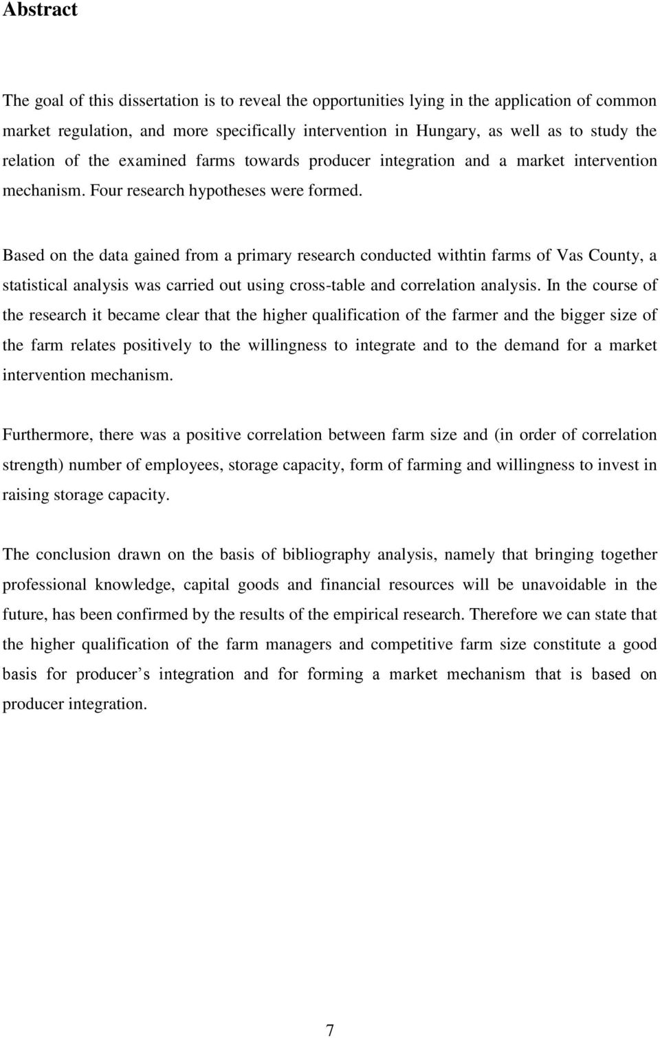 Based on the data gained from a primary research conducted withtin farms of Vas County, a statistical analysis was carried out using cross-table and correlation analysis.