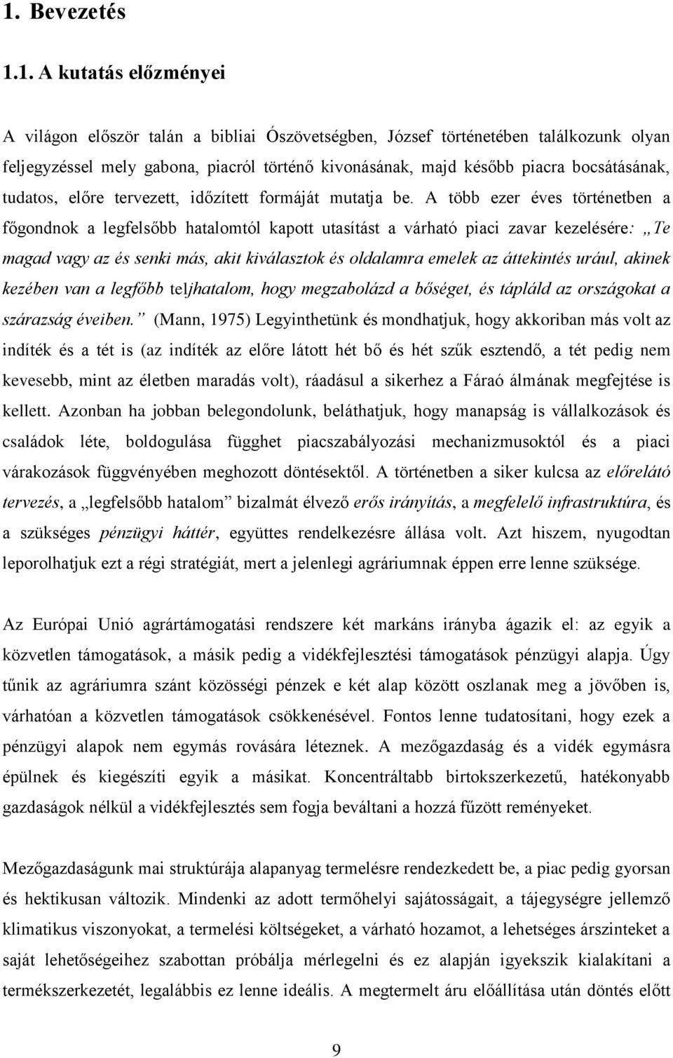 A több ezer éves történetben a főgondnok a legfelsőbb hatalomtól kapott utasítást a várható piaci zavar kezelésére: Te magad vagy az és senki más, akit kiválasztok és oldalamra emelek az áttekintés