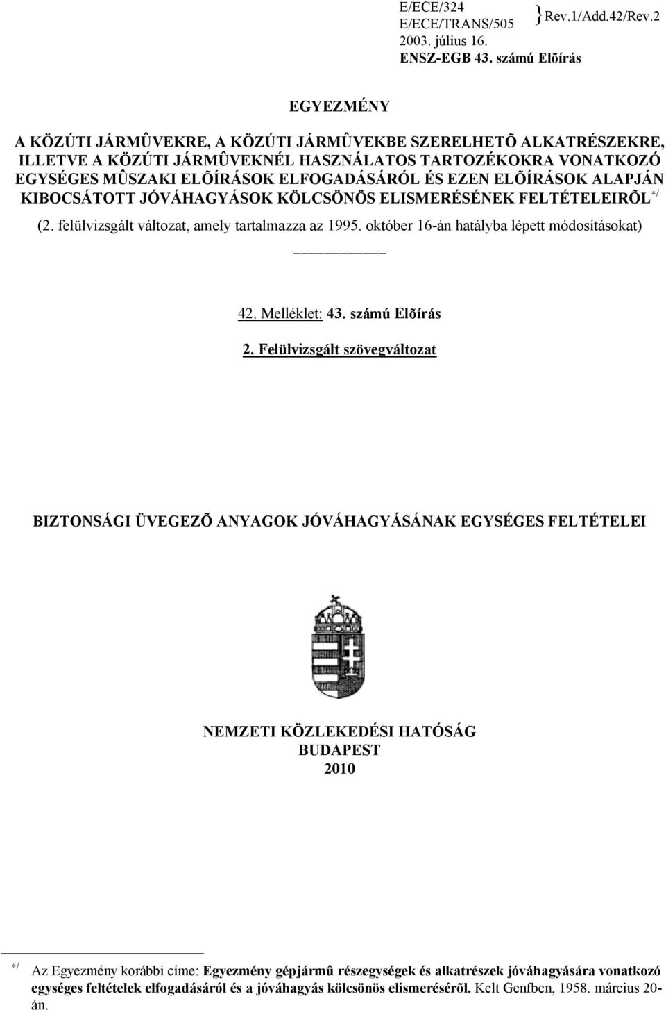 EZEN ELÕÍRÁSOK ALAPJÁN KIBOCSÁTOTT JÓVÁHAGYÁSOK KÖLCSÖNÖS ELISMERÉSÉNEK FELTÉTELEIRÕL / (2. felülvizsgált változat, amely tartalmazza az 1995. október 16-án hatályba lépett módosításokat) 42.