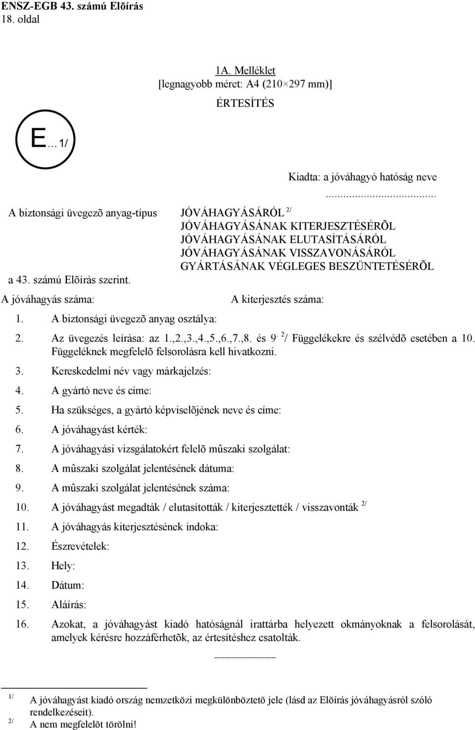 .. JÓVÁHAGYÁSÁNAK KITERJESZTÉSÉRÕL JÓVÁHAGYÁSÁNAK ELUTASÍTÁSÁRÓL JÓVÁHAGYÁSÁNAK VISSZAVONÁSÁRÓL GYÁRTÁSÁNAK VÉGLEGES BESZÜNTETÉSÉRÕL A kiterjesztés száma: 2. Az üvegezés leírása: az 1.,2.,3.,4.,5.,6.