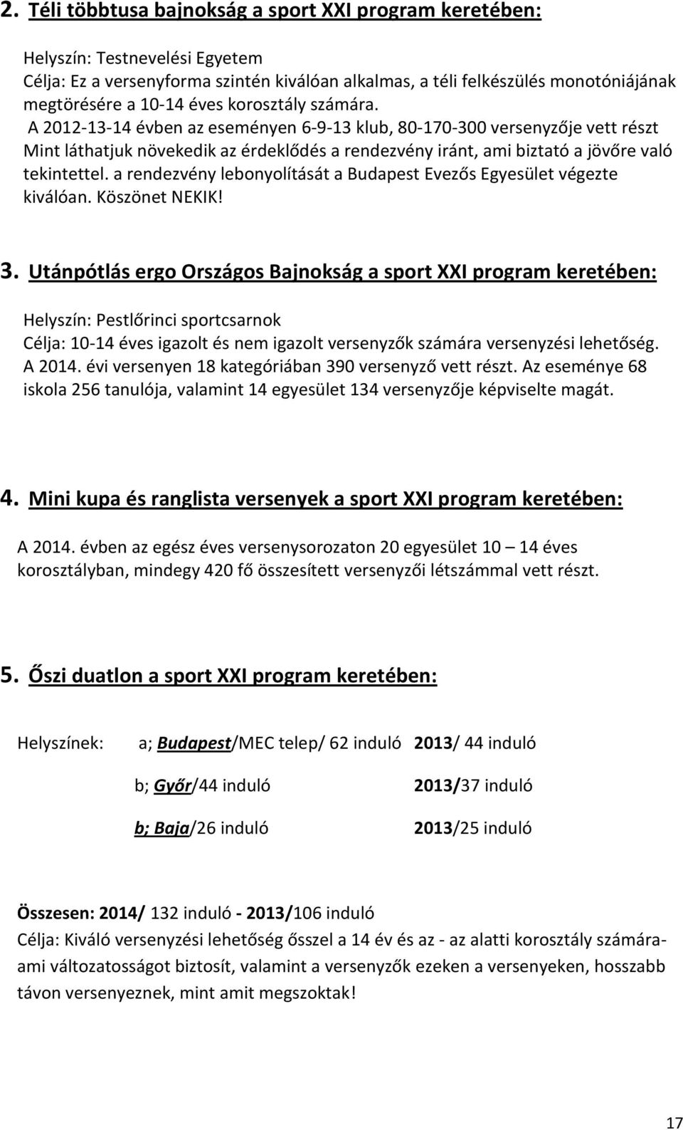 a rendezvény lebonyolítását a Budapest Evezős Egyesület végezte kiválóan. Köszönet NEKIK! 3.