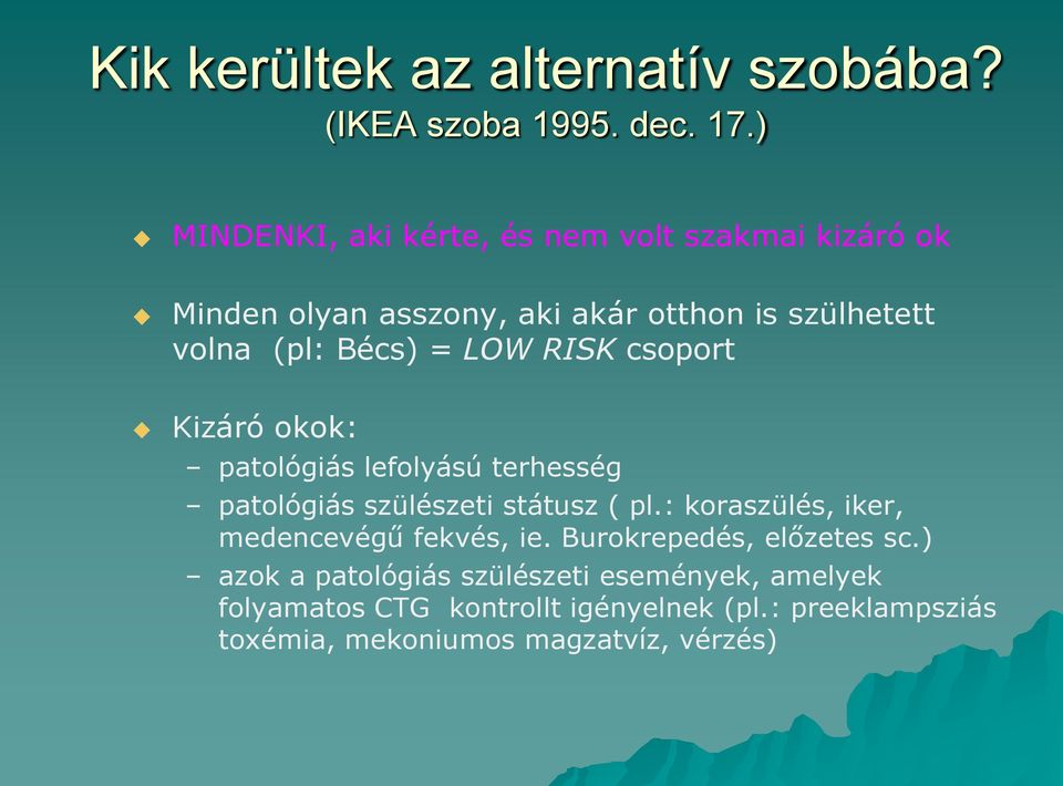LOW RISK csoport Kizáró okok: patológiás lefolyású terhesség patológiás szülészeti státusz ( pl.