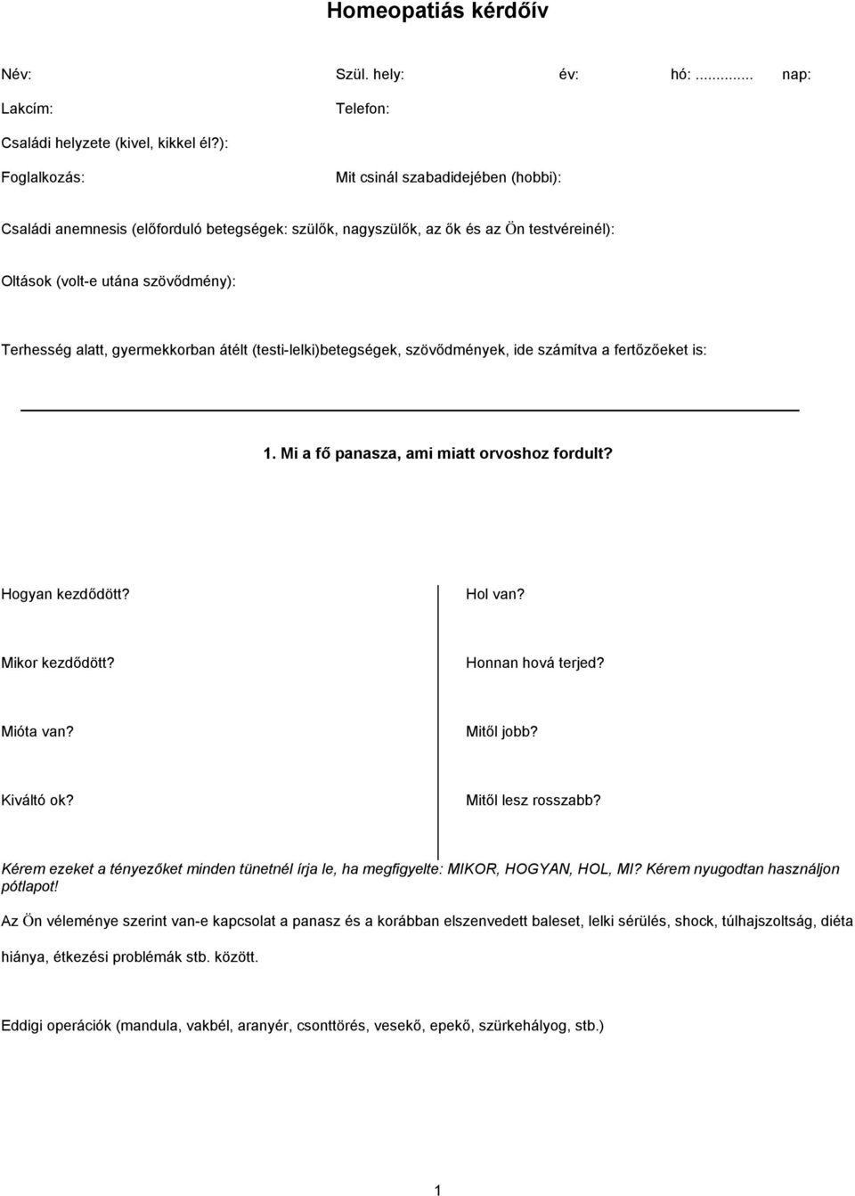 gyermekkorban átélt (testi-lelki)betegségek, szövődmények, ide számítva a fertőzőeket is: 1. Mi a fő panasza, ami miatt orvoshoz fordult? Hogyan kezdődött? Hol van? Mikor kezdődött?