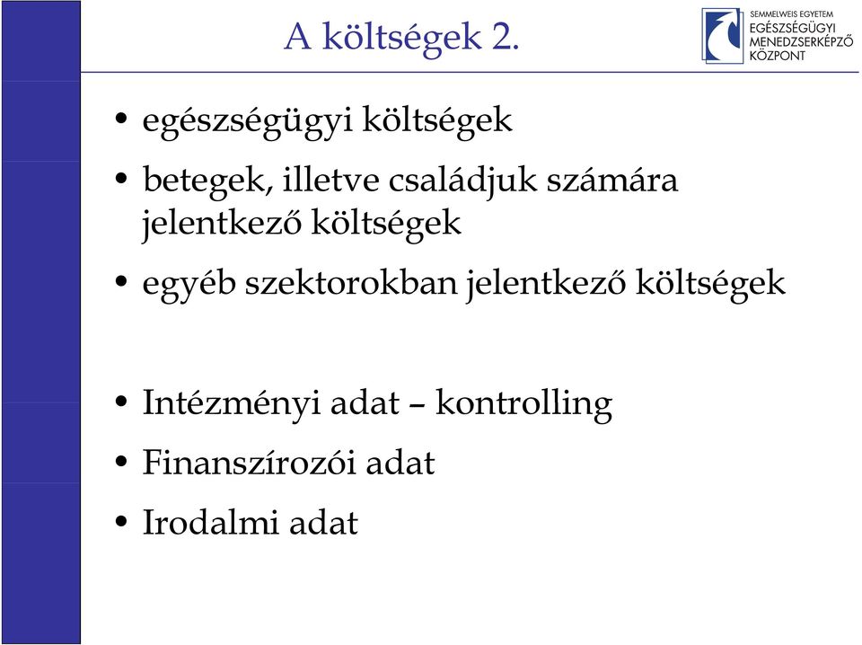 családjuk számára jelentkező költségek egyéb