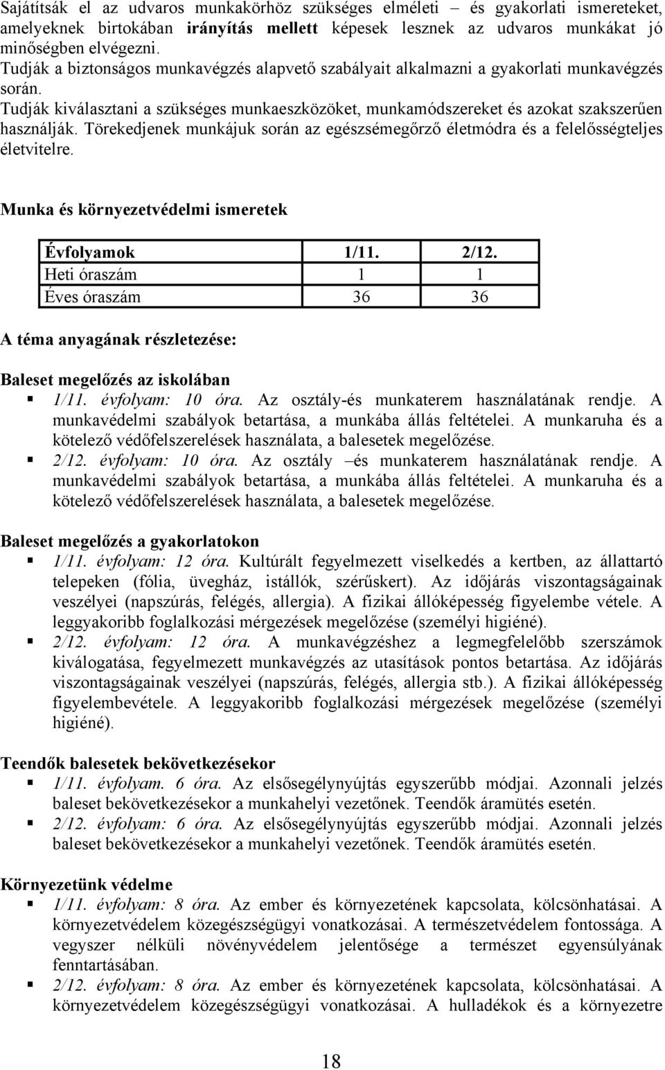 Törekedjenek munkájuk során az egészsémegőrző életmódra és a felelősségteljes életvitelre. Munka és környezetvédelmi ismeretek Évfolyamok 1/11. 2/12.