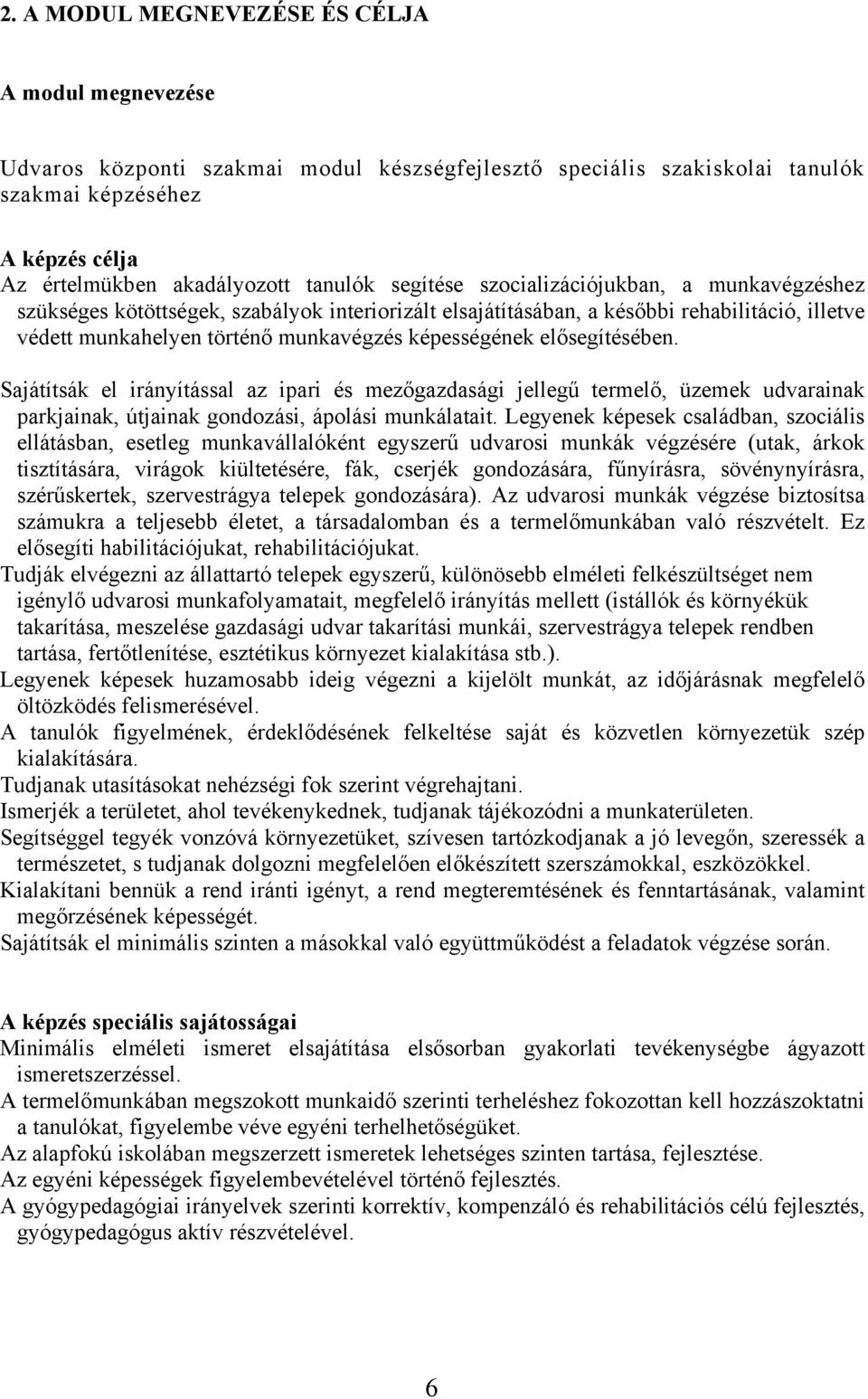 elősegítésében. Sajátítsák el irányítással az ipari és mezőgazdasági jellegű termelő, üzemek udvarainak parkjainak, útjainak gondozási, ápolási munkálatait.