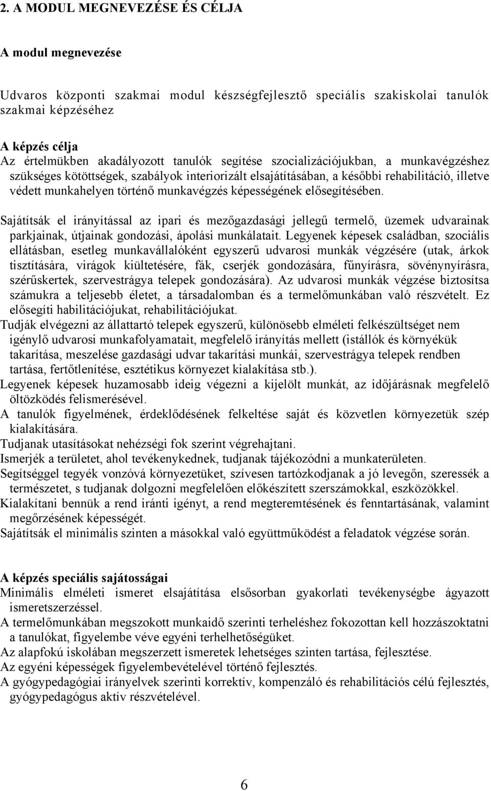 elősegítésében. Sajátítsák el irányítással az ipari és mezőgazdasági jellegű termelő, üzemek udvarainak parkjainak, útjainak gondozási, ápolási munkálatait.