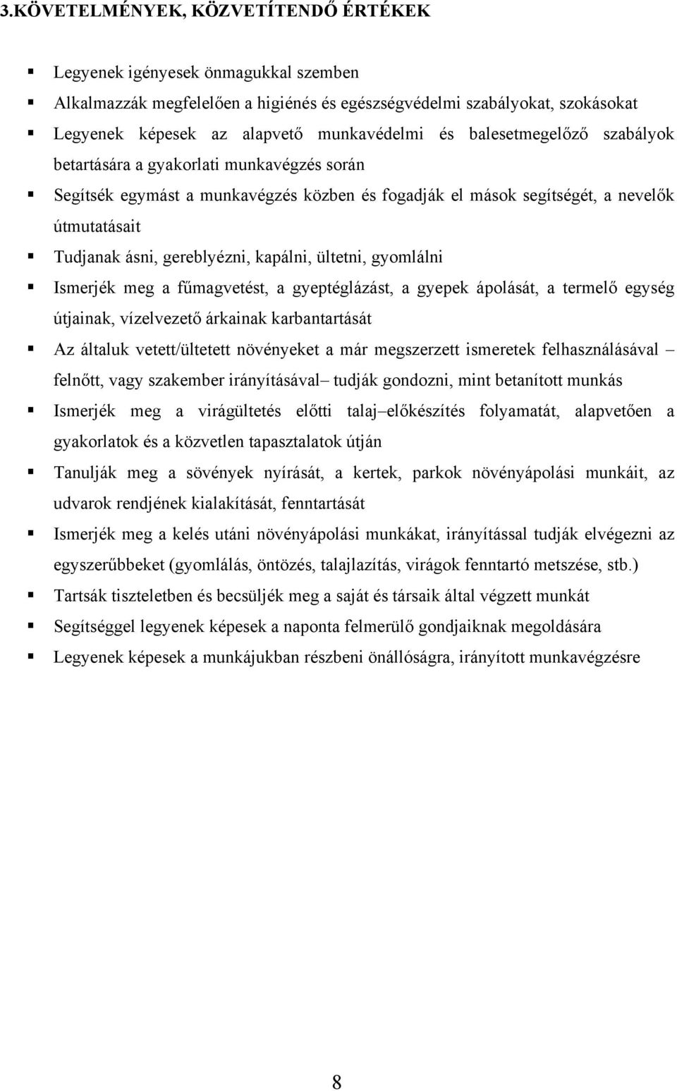 ültetni, gyomlálni Ismerjék meg a fűmagvetést, a gyeptéglázást, a gyepek ápolását, a termelő egység útjainak, vízelvezető árkainak karbantartását Az általuk vetett/ültetett növényeket a már