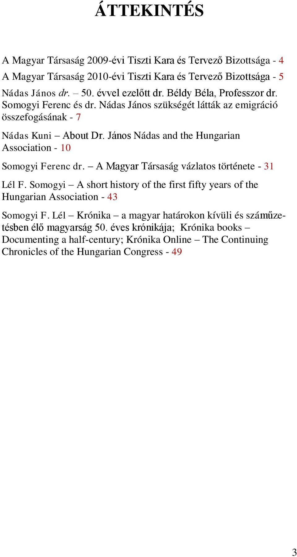 János Nádas and the Hungarian Association - 10 Somogyi Ferenc dr. A Magyar Társaság vázlatos története - 31 Lél F.