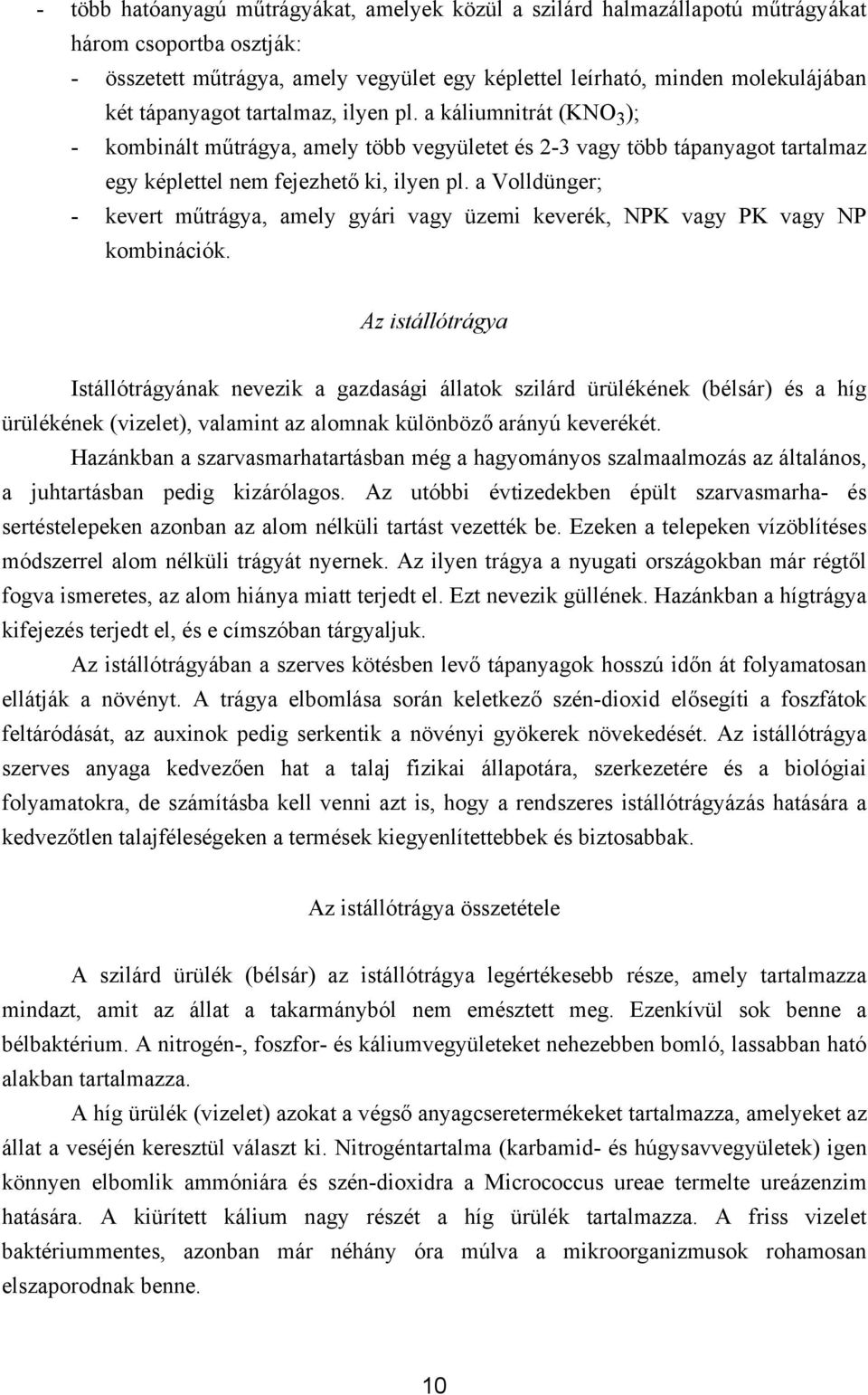 a Volldünger; - kevert műtrágya, amely gyári vagy üzemi keverék, NPK vagy PK vagy NP kombinációk.