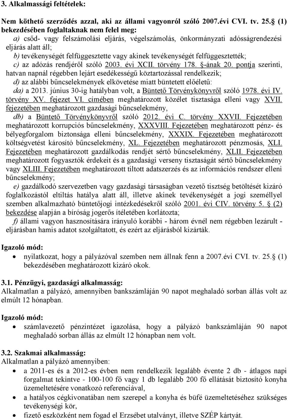 tevékenységét felfüggesztették; c) az adózás rendjéről szóló 2003. évi XCII. törvény 178. -ának 20.