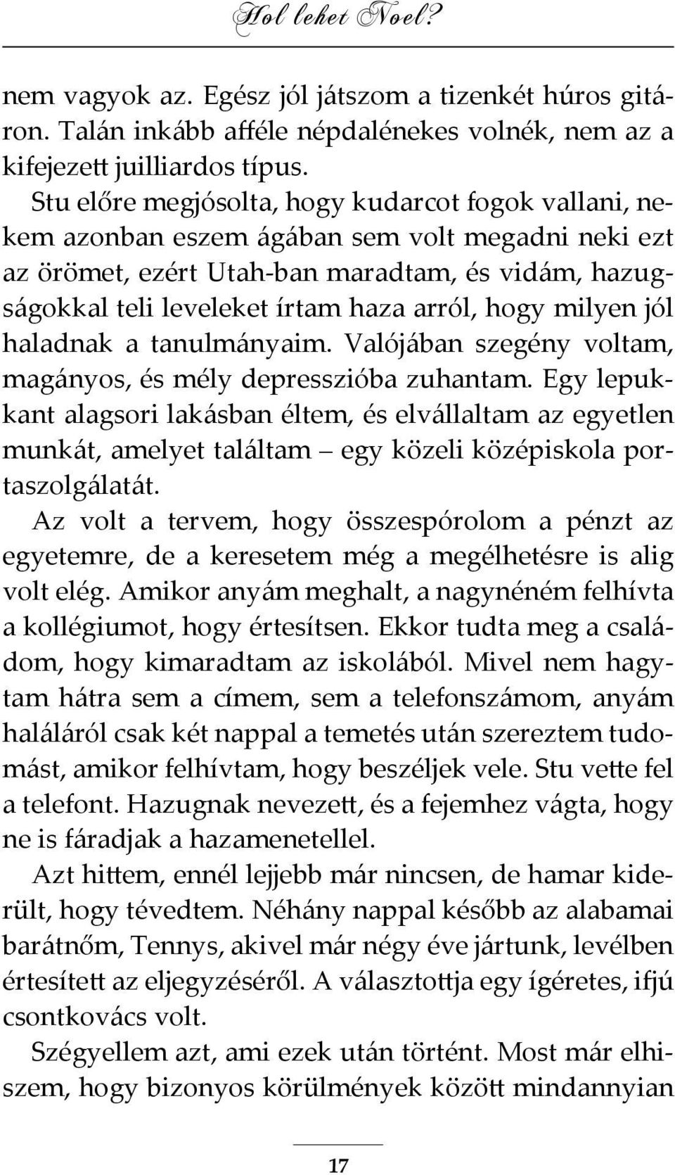 hogy milyen jól haladnak a tanulmányaim. Valójában szegény voltam, magányos, és mély depresszióba zuhantam.