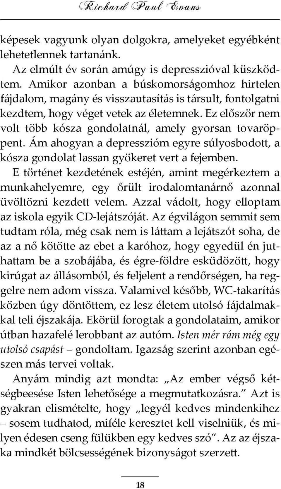 Ez először nem volt több kósza gondolatnál, amely gyorsan tovaröppent. Ám ahogyan a depresszióm egyre súlyosbodott, a kósza gondolat lassan gyökeret vert a fejemben.