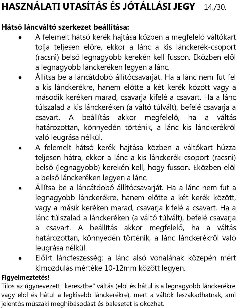 fusson. Eközben elől a legnagyobb lánckeréken legyen a lánc. Állítsa be a láncátdobó állítócsavarját.