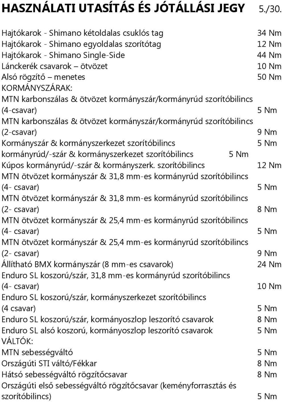 KORMÁNYSZÁRAK: MTN karbonszálas & ötvözet kormányszár/kormányrúd szorítóbilincs (4-csavar) 5 Nm MTN karbonszálas & ötvözet kormányszár/kormányrúd szorítóbilincs (2-csavar) 9 Nm Kormányszár &