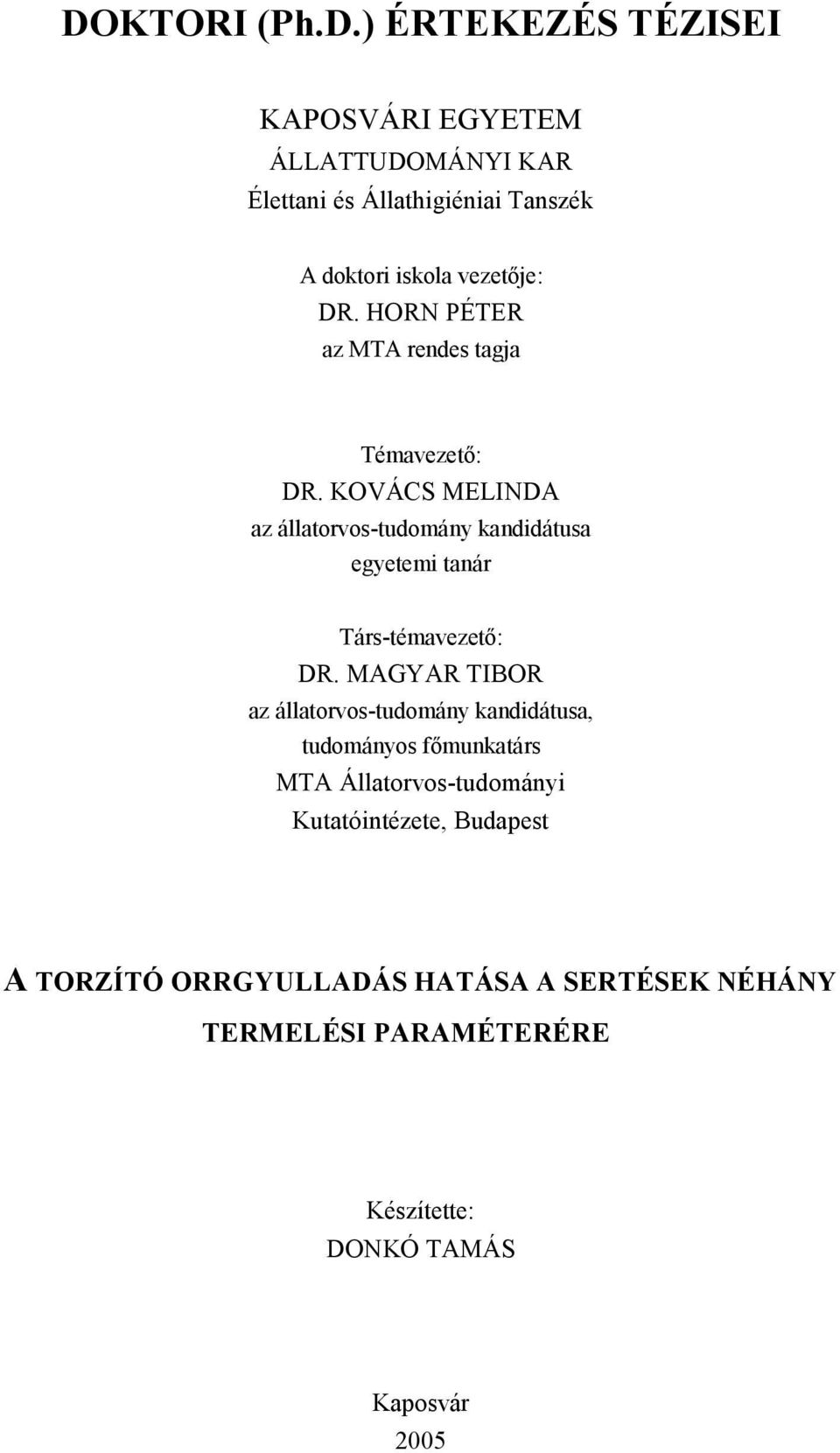 KOVÁCS MELINDA az állatorvos-tudomány kandidátusa egyetemi tanár Társ-témavezető: DR.