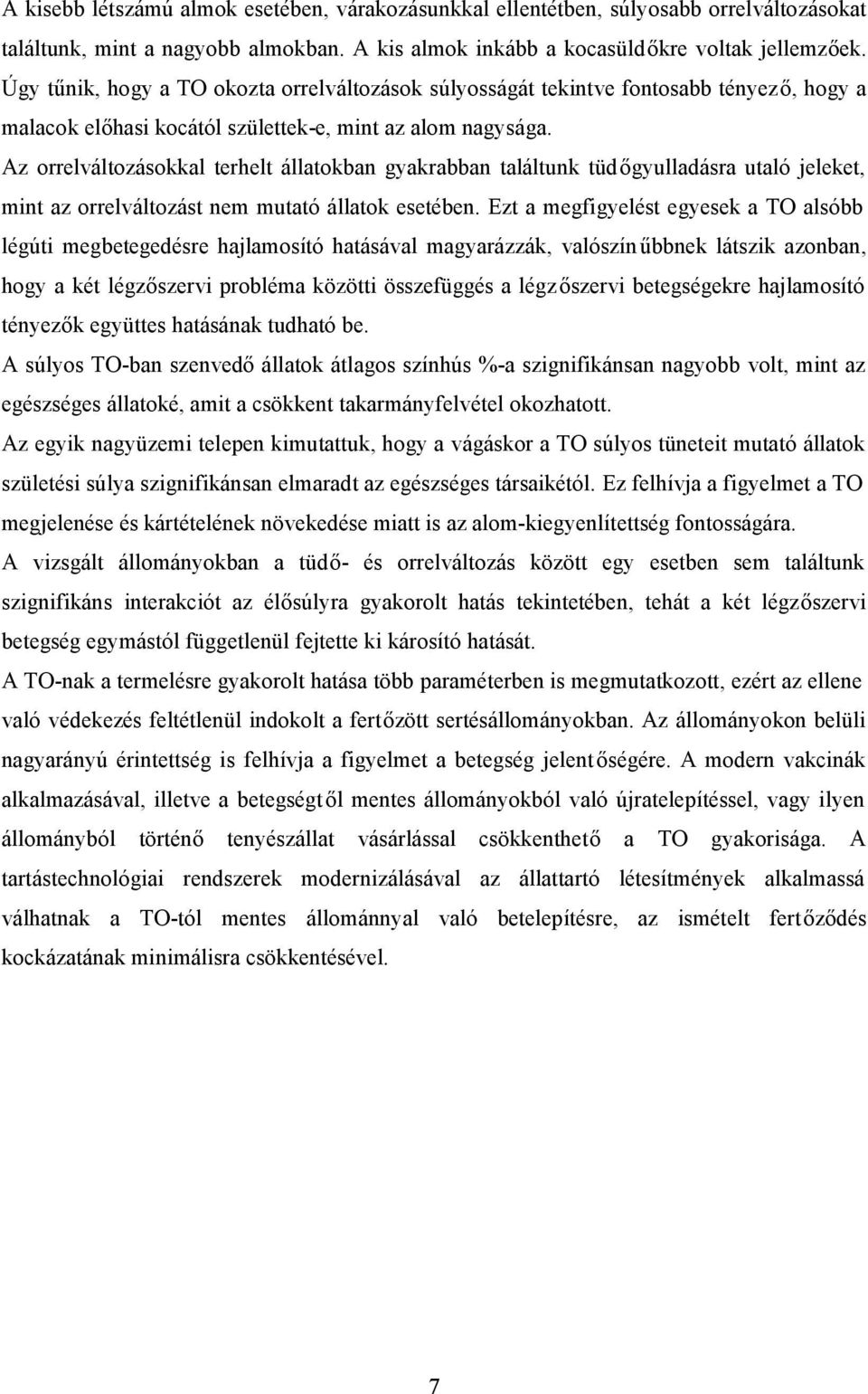 Az orrelváltozásokkal terhelt állatokban gyakrabban találtunk tüdőgyulladásra utaló jeleket, mint az orrelváltozást nem mutató állatok esetében.