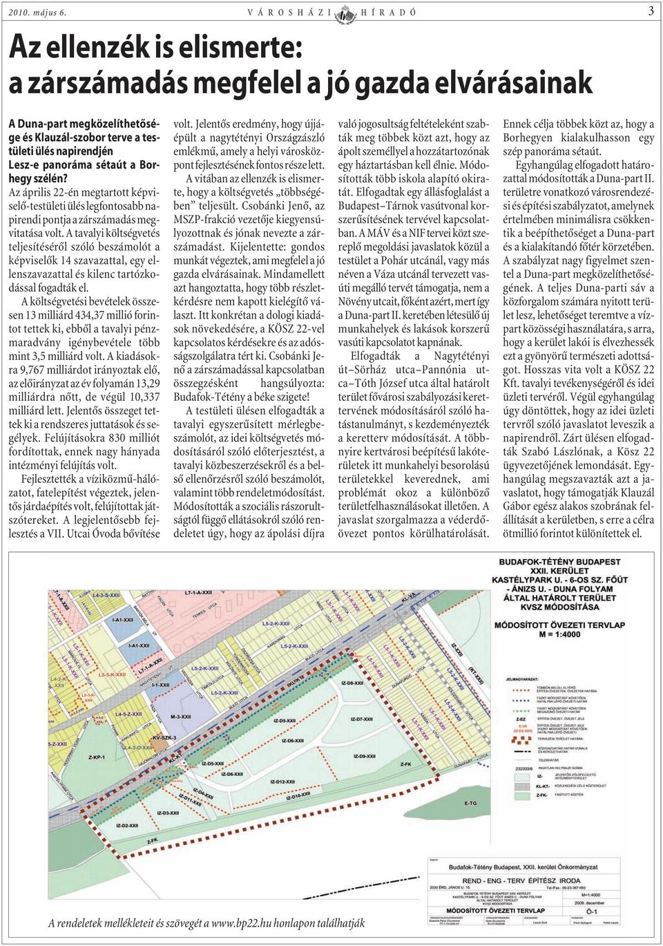 panoráma sétaút a Borhegy szélén? Az április 22-én megtartott képviselõ-testületi ülés legfontosabb napirendi pontja a zárszámadás megvitatása volt.