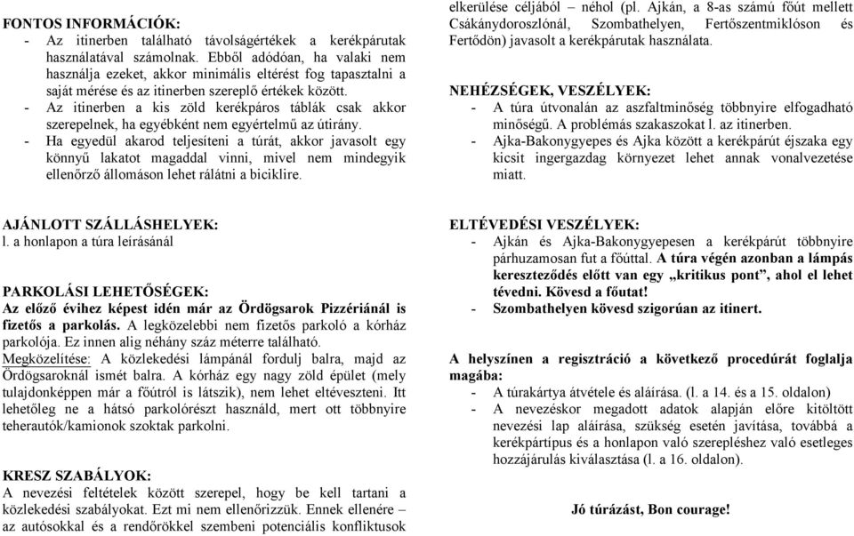 - Az itinerben a kis zöld kerékpáros táblák csak akkor szerepelnek, ha egyébként nem egyértelmű az útirány.