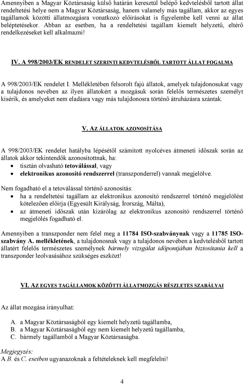 A 998/003/EK RENDELET SZERINTI KEDVTELÉSBŐL TARTOTT ÁLLAT FOGALMA A 998/003/EK rendelet I.