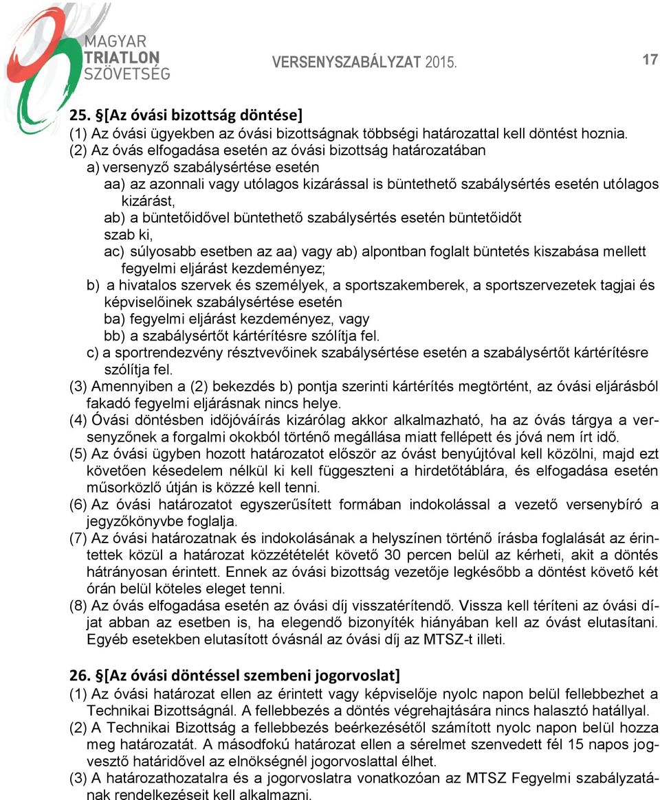 büntetőidővel büntethető szabálysértés esetén büntetőidőt szab ki, ac) súlyosabb esetben az aa) vagy ab) alpontban foglalt büntetés kiszabása mellett fegyelmi eljárást kezdeményez; b) a hivatalos