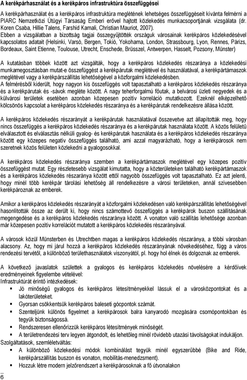 Ebben a vizsgálatban a bizottság tagjai összegyűjtötték országuk városainak kerékpáros közlekedésével kapcsolatos adatait (Helsinki, Varsó, Bergen, Tokió, Yokohama, London, Strassbourg, Lyon, Rennes,