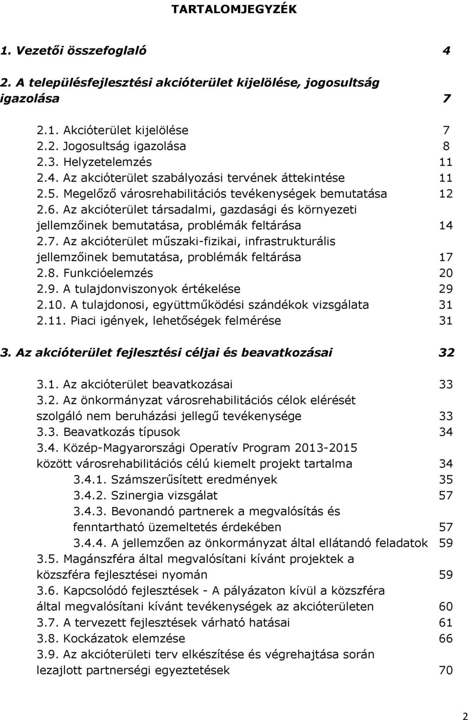 Az akcióterület társadalmi, gazdasági és környezeti jellemzőinek bemutatása, problémák feltárása 14 2.7.