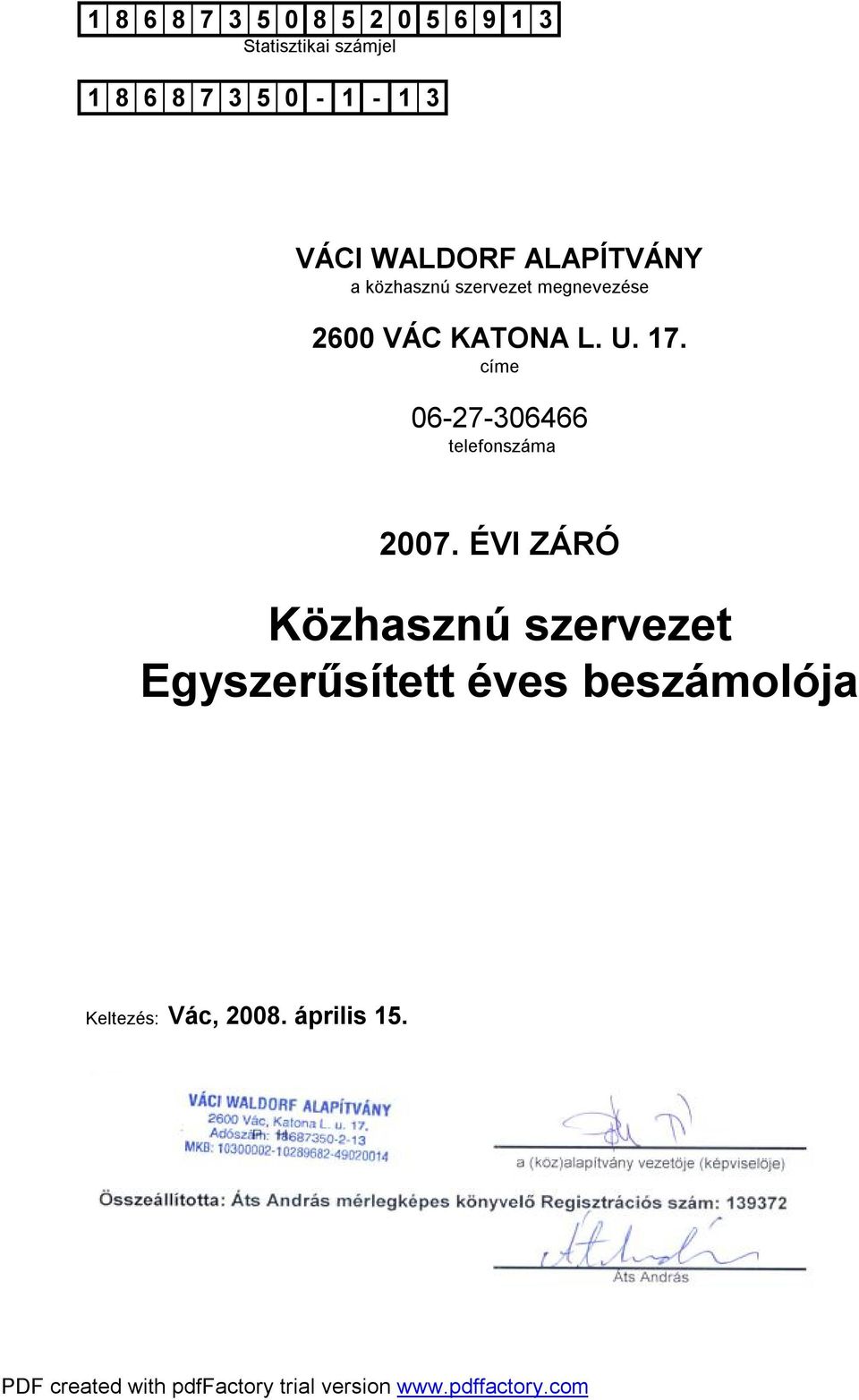 ÉVI ZÁRÓ Közhasznú szervezet Egyszerűsített éves beszámolója Keltezés: Vác, 2008. április 15. P. H.