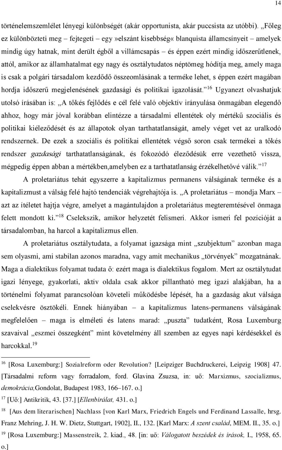 államhatalmat egy nagy és osztálytudatos néptömeg hódítja meg, amely maga is csak a polgári társadalom kezdődő összeomlásának a terméke lehet, s éppen ezért magában hordja időszerű megjelenésének