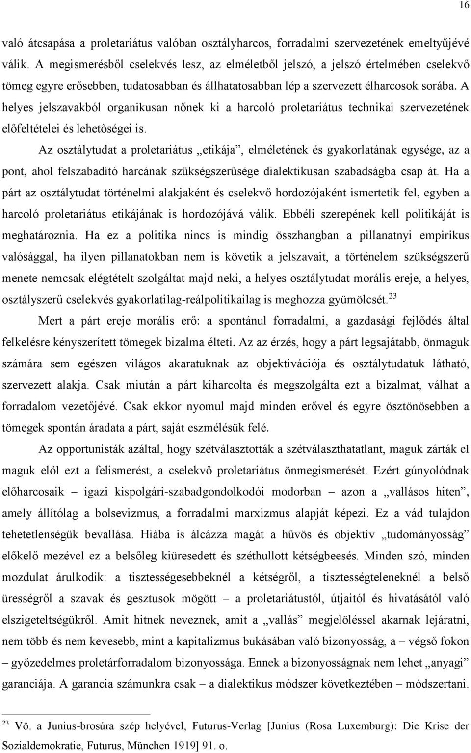 A helyes jelszavakból organikusan nőnek ki a harcoló proletariátus technikai szervezetének előfeltételei és lehetőségei is.