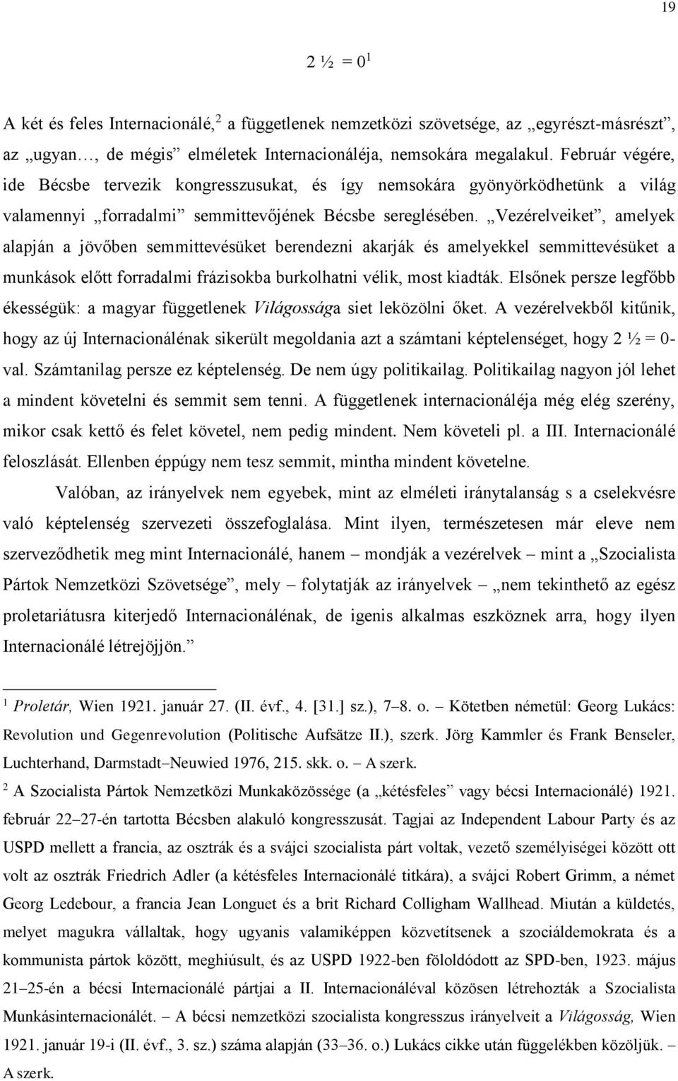 Vezérelveiket, amelyek alapján a jövőben semmittevésüket berendezni akarják és amelyekkel semmittevésüket a munkások előtt forradalmi frázisokba burkolhatni vélik, most kiadták.